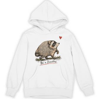 Be A Jimothy Raccoon Hoodie - Thegiftio UK