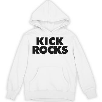Kick Rocks Hoodie - Thegiftio UK