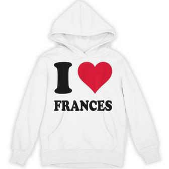 I Love Frances Hoodie - Thegiftio UK