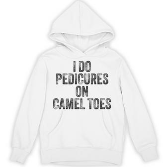 I Do Pedicures On Camel Toes Inappropriate For Men Hoodie - Thegiftio UK