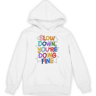 Slow Down Youre Doing Fine Positive Quote Hoodie - Thegiftio UK
