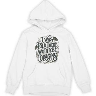 I Was Told There Would Be Dragons Fantasy Typography Dragon Hoodie - Thegiftio UK