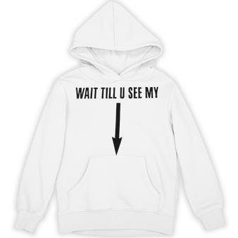 Wait Till You See My Hoodie - Thegiftio UK
