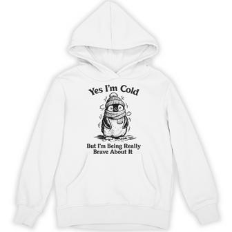 Yes I'm Cold But Being Really Brave About It Penguin Hoodie - Thegiftio UK