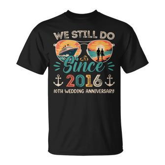 We Still Do 10Th Wedding Anniversary 10 Years Married Cruise T-Shirt | Seseable UK