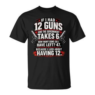 If I Had 12 Guns And The Government Math Second Amendment T-Shirt | Seseable UK