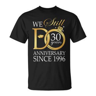30Th Wedding Anniversary We Still Do 30 Years Since 1996 T-Shirt | Seseable UK