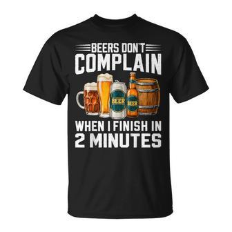 Beers Dont Complain When I Finish In 2 Minutes Drinking T-Shirt | Seseable UK