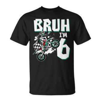 Bruh I'm 6 Motocross Birthday Motorcycle Themed 6Th Birthday T-Shirt - Monsterry AU