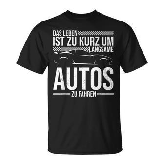 Das Leben Ist Zu Kurz Um Langsame Autos Zu Fahren Auto Fan T-Shirt - Geschenkecke
