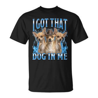 I Got That Dog In Me Chihuahua Cowboy Meme T-Shirt - Monsterry UK