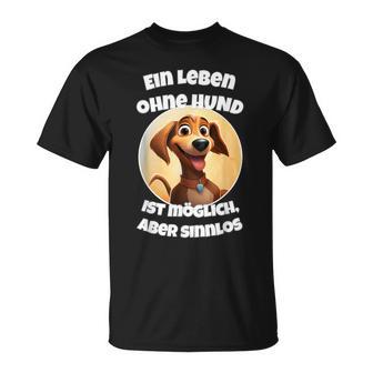 Ein Leben Ohne Hund Ist Möglich Aberinnlos T-Shirt - Geschenkecke