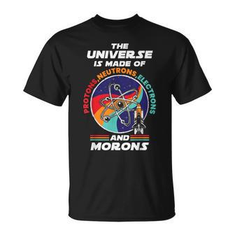 El Universo Está Hecho De Protones Neutrones Electrones Y Idiotas Camiseta unisex - Regaloses