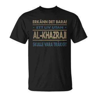 Erkänn Det Bara Ett Liv Utan Al-Khazraji Skulle Vara Tråkigt Al-Khazraji Namn T-Shirt - Geschenkecke