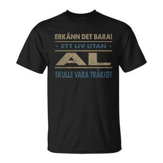 Erkänn Det Bara Ett Liv Utan Al Skulle Vara Tråkigt Al Namn T-Shirt - Geschenkecke