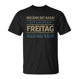 Erkänn Det Bara Ett Liv Utan Freitag Skulle Vara Tråkigt Freitag Namn T-Shirt - Geschenkecke