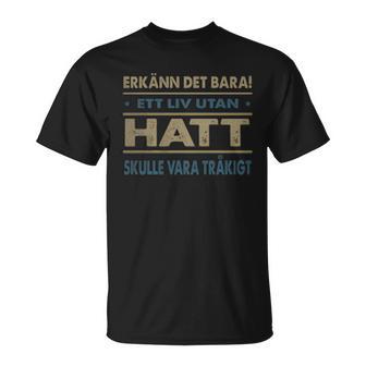 Erkänn Det Bara Ett Liv Utan Hatt Skulle Vara Tråkigt Hatt Namn T-Shirt - Geschenkecke