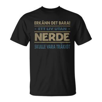 Erkänn Det Bara Ett Liv Utan Nerde Skulle Vara Tråkigt Nerde Namn T-Shirt - Geschenkecke
