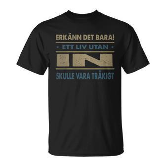 Erkänn Det Bara Ett Liv Utan In Skulle Vara Tråkigt In Namn T-Shirt - Geschenkecke