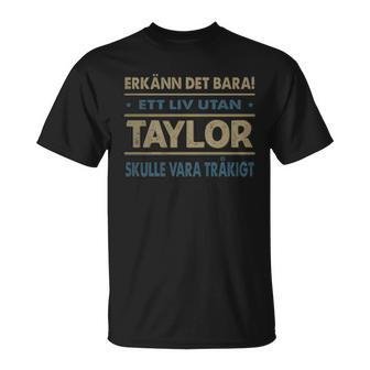 Erkänn Det Bara Ett Liv Utan Taylor Skulle Vara Tråkigt Taylor Namn T-Shirt - Geschenkecke
