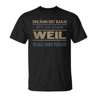 Erkänn Det Bara Ett Liv Utan Weil Skulle Vara Tråkigt Weil Namn T-Shirt - Geschenkecke