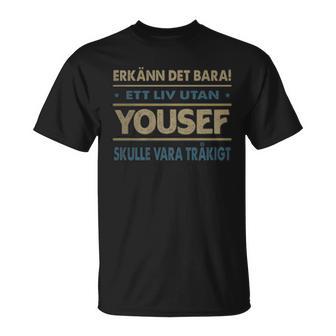 Erkänn Det Bara Ett Liv Utan Yousef Skulle Vara Tråkigt Yousef Namn T-Shirt - Geschenkecke