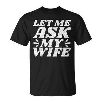 Let Me Ask My Wife Camiseta unisex - Regaloses
