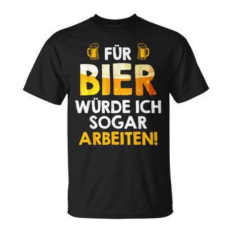 Für Bier Würde Ichogar Arbeiten Biertrinker Arbeitskollege T-Shirt - Geschenkecke