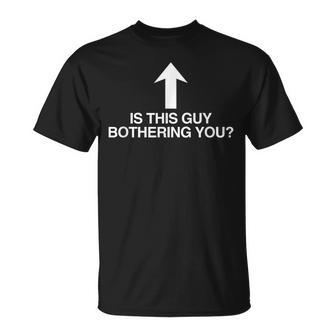 Is This Guy Bothering You Arrow Gen Z Meme Quote Witty T-Shirt - Monsterry UK