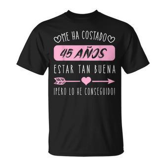 Me Ha Costado 45 Años Estar Tan Buena Gracioso Camiseta unisex - Regaloses