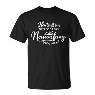Heute Ist Ein Guter Tag Für Einen Neuanfang Positiverpruch T-Shirt - Geschenkecke