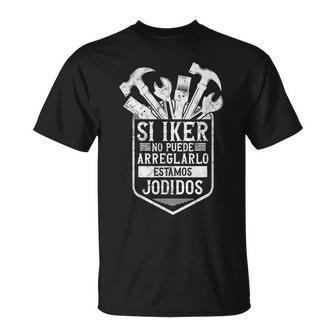 Hombrei Iker No Puede Arreglarlo Estamos Jodidos Iker Camiseta unisex - Regaloses