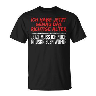 Ich Habe Genau Das Richtige Alter Wofür Gute Frage T-Shirt - Geschenkecke