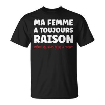 Idée Homme Drole Humour Couple Ma A Toujours Raison T-Shirt - Cadeauxyz
