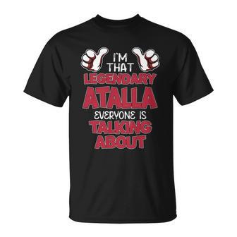 I'm That Legendary Atalla Everyone Is Talking About Atalla Name T-Shirt - Thegiftio UK