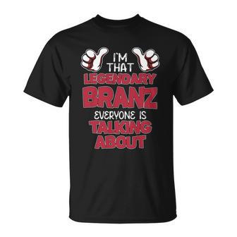 I'm That Legendary Branz Everyone Is Talking About Branz Name T-Shirt - Thegiftio UK