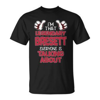 I'm That Legendary Bresett Everyone Is Talking About Bresett Name T-Shirt - Thegiftio UK