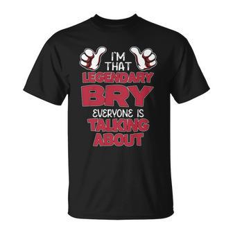 I'm That Legendary Bry Everyone Is Talking About Bry Name T-Shirt - Thegiftio UK