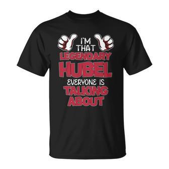 I'm That Legendary Hubel Everyone Is Talking About Hubel Name T-Shirt - Thegiftio UK