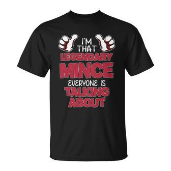 I'm That Legendary Mince Everyone Is Talking About Mince Name T-Shirt - Thegiftio UK