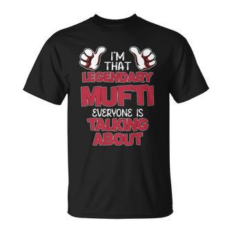 I'm That Legendary Mufti Everyone Is Talking About Mufti Name T-Shirt - Thegiftio UK