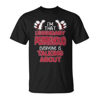 I'm That Legendary Perrenoud Everyone Is Talking About Perrenoud Name T-Shirt - Thegiftio UK