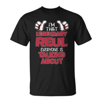 I'm That Legendary Reul Everyone Is Talking About Reul Name T-Shirt - Thegiftio UK