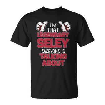 I'm That Legendary Seley Everyone Is Talking About Seley Name T-Shirt - Thegiftio UK