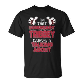 I'm That Legendary Tribbey Everyone Is Talking About Tribbey Name T-Shirt - Thegiftio UK