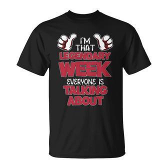 I'm That Legendary Week Everyone Is Talking About Week Name T-Shirt - Thegiftio UK