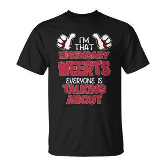 I'm That Legendary Weerts Everyone Is Talking About Weerts Name T-Shirt - Thegiftio UK