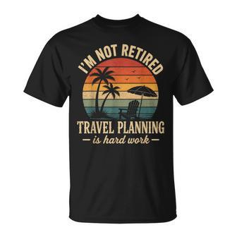 I'm Not Retired Travel Planning Is Hard Work Retro Vacation T-Shirt | Seseable UK
