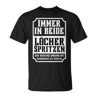 Immer In Beide Löcherpritzen Umgang Mit Nasenspray Humor T-Shirt - Geschenkecke