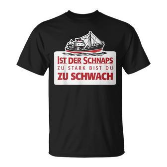 Ist Derchnaps Zutark Bist Du Zuchwach Bier Beeraufen T-Shirt - Geschenkecke